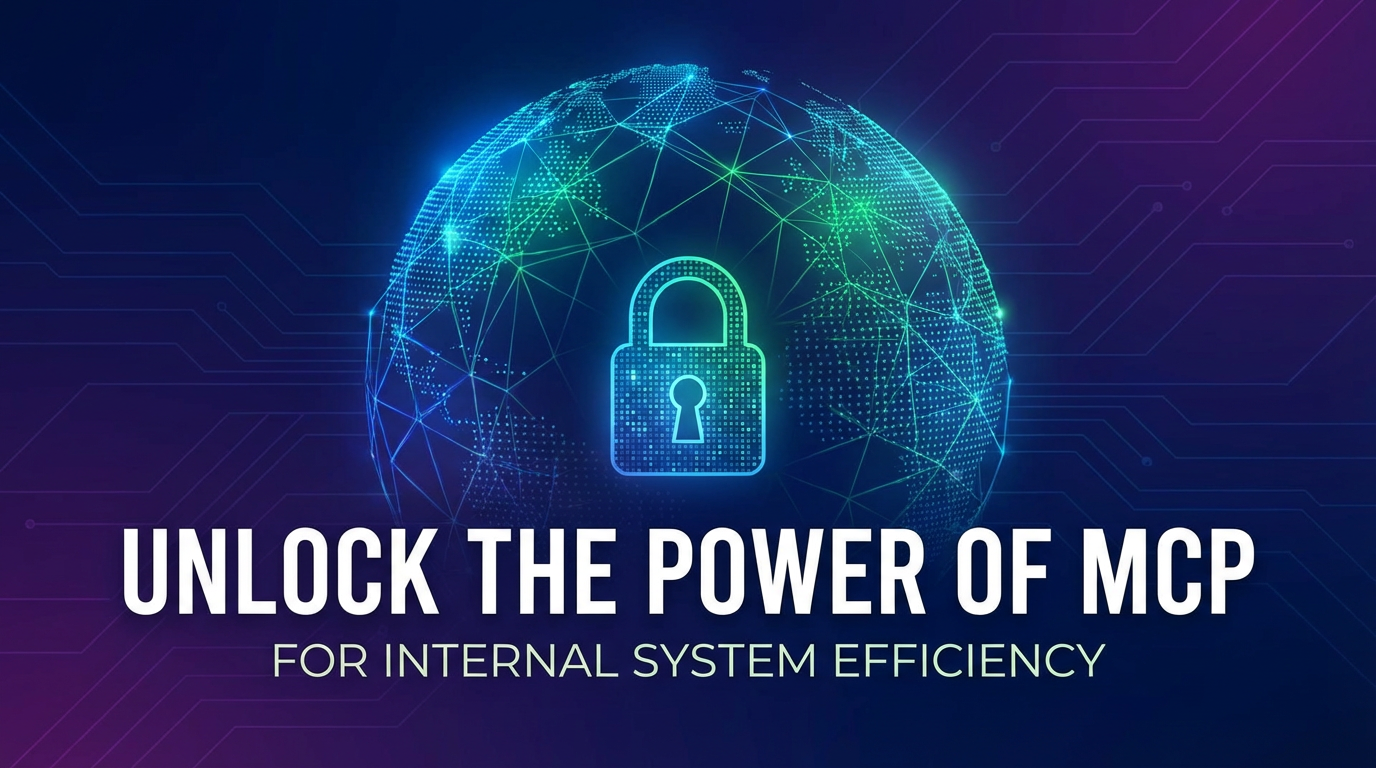 Unlock the Power of MCP for Internal System Efficiency