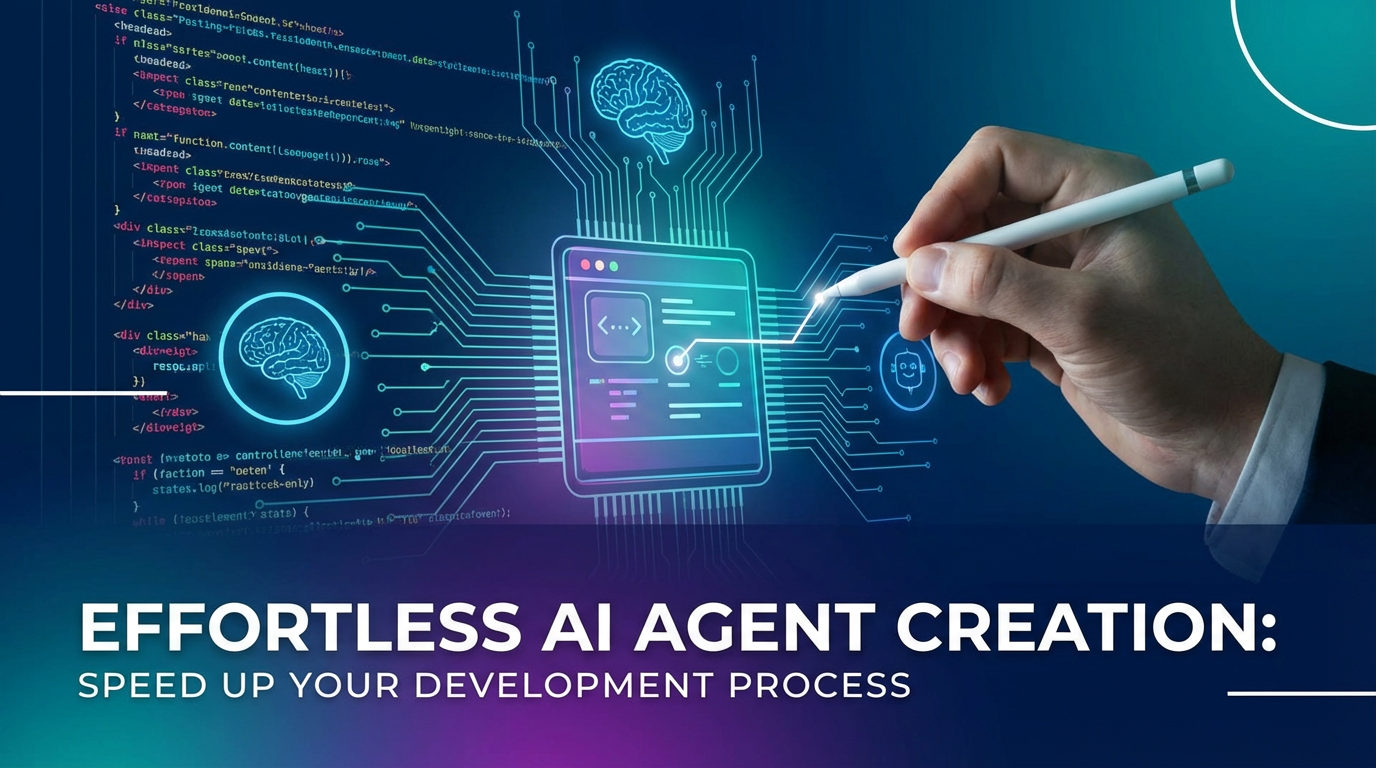 Effortless AI Agent Creation: Speed Up Your Development Process