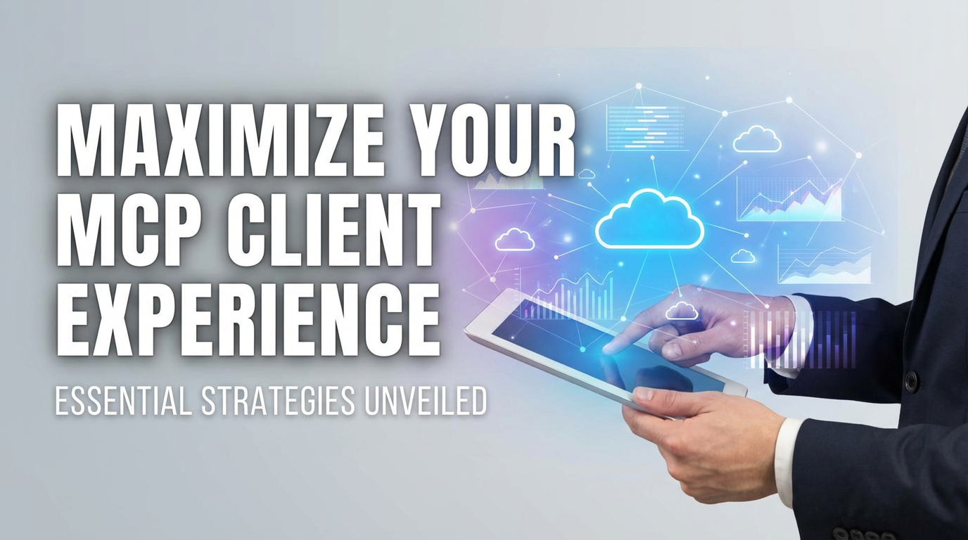 Maximize Your MCP Client Experience: Essential Strategies Unveiled