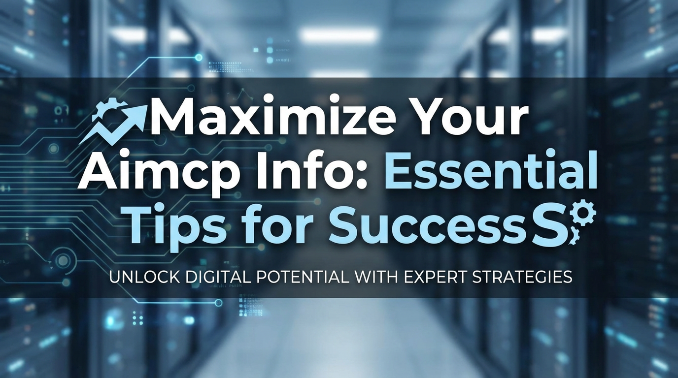Maximize Your Aimcp Info: Essential Tips for Success