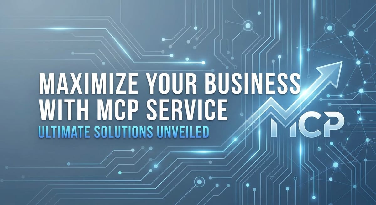 Maximize Your Business with MCP Service: Ultimate Solutions Unveiled
