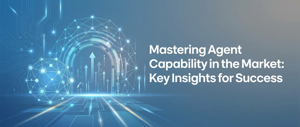 Mastering Agent Capability in the Market: Key Insights for Success