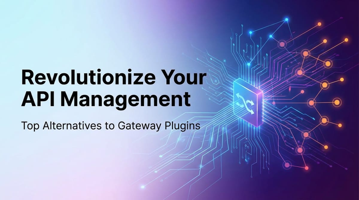 Revolutionize Your API Management: Top Alternatives to Gateway Plugins