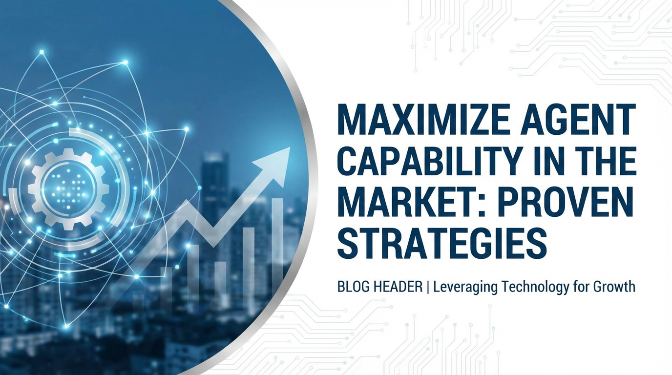 Maximize Agent Capability in the Market: Proven Strategies
