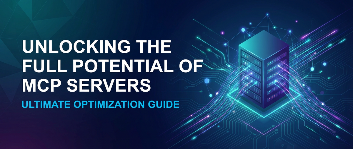 Unlocking the Full Potential of MCP Servers: Ultimate Optimization Guide
