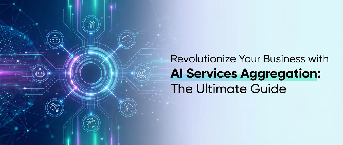 Revolutionize Your Business with AI Services Aggregation: The Ultimate Guide