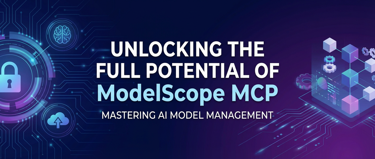 Unlocking the Full Potential of ModelScope MCP: Mastering AI Model Management