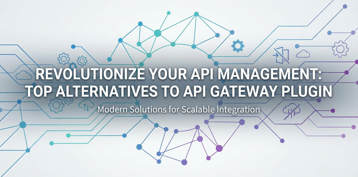 Revolutionize Your API Management: Top Alternatives to API Gateway Plugin