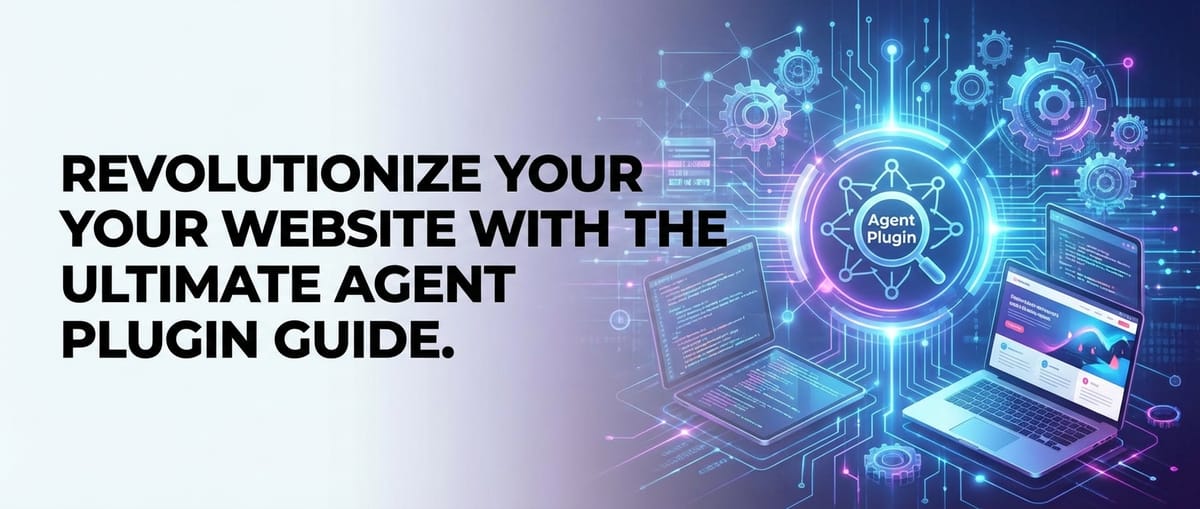 Revolutionize Your Website with the Ultimate Agent Plugin Guide