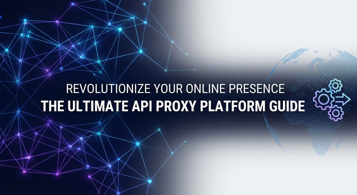 Revolutionize Your Online Presence with the Ultimate API Proxy Platform Guide