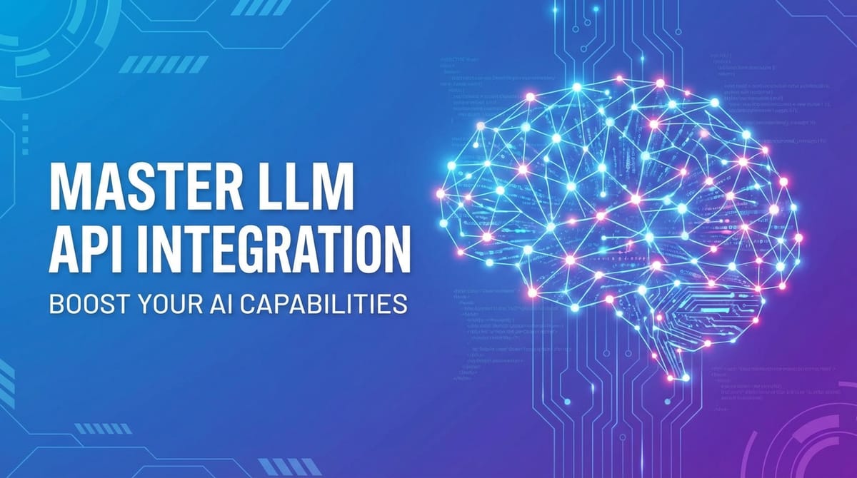 Master LLM API Integration: Boost Your AI Capabilities