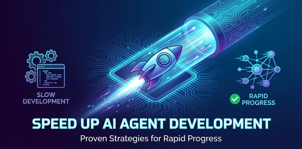 Speed Up AI Agent Development: Proven Strategies for Rapid Progress
