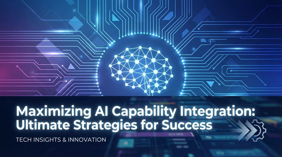 Maximizing AI Capability Integration: Ultimate Strategies for Success