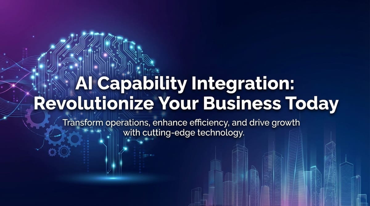 AI Capability Integration: Revolutionize Your Business Today