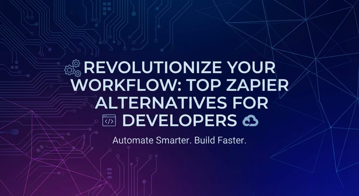 Revolutionize Your Workflow: Top Zapier Alternatives for Developers