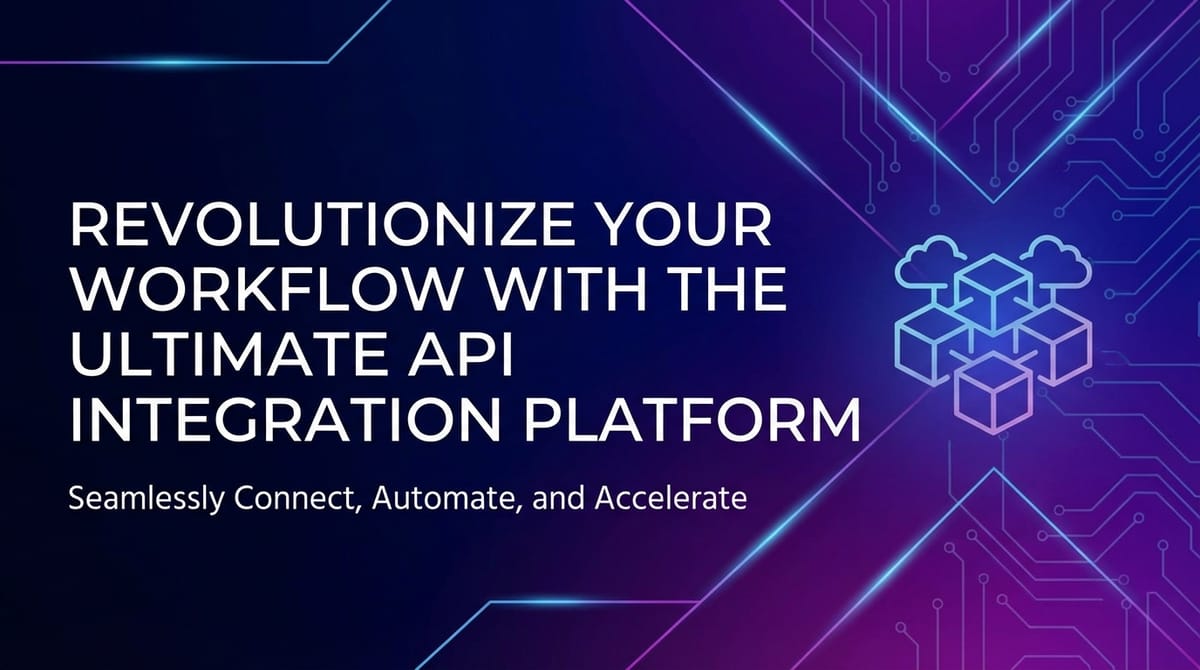 Revolutionize Your Workflow with the Ultimate API Integration Platform