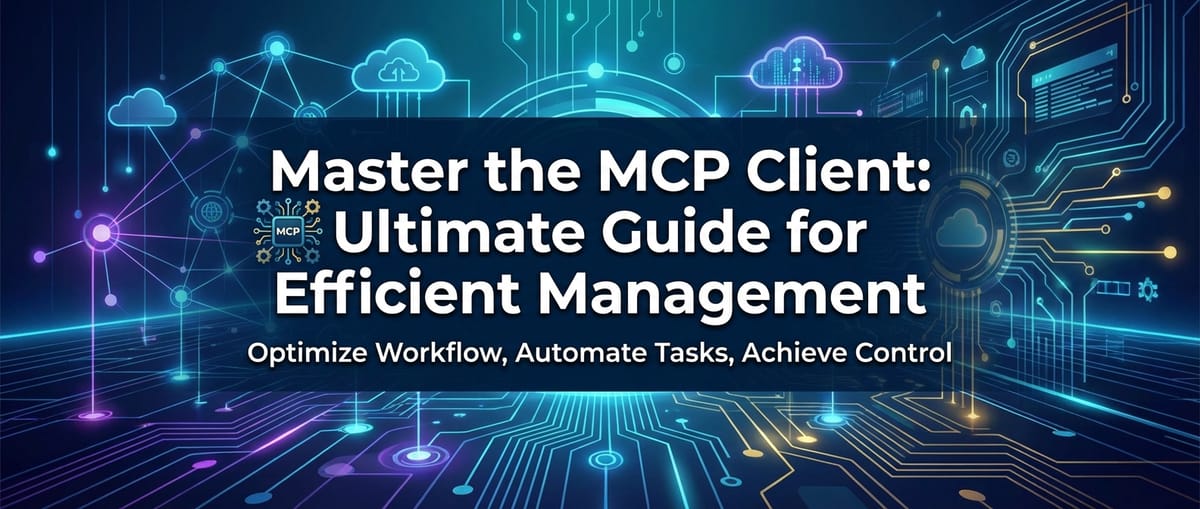 Master the MCP Client: Ultimate Guide for Efficient Management