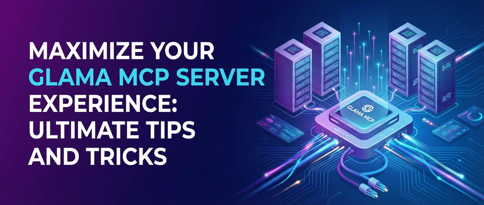 Maximize Your Glama MCP Server Experience: Ultimate Tips and Tricks