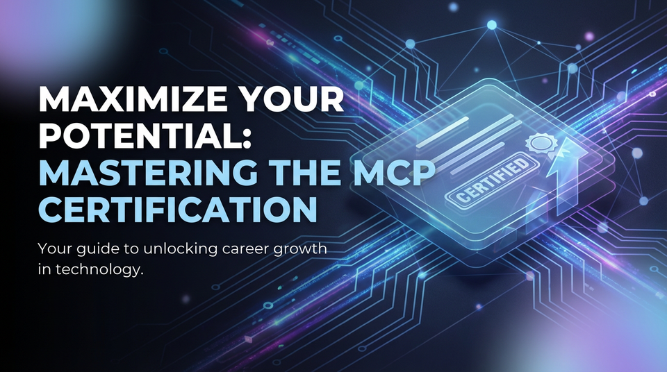 Maximize Your Potential: Mastering the MCP Certification