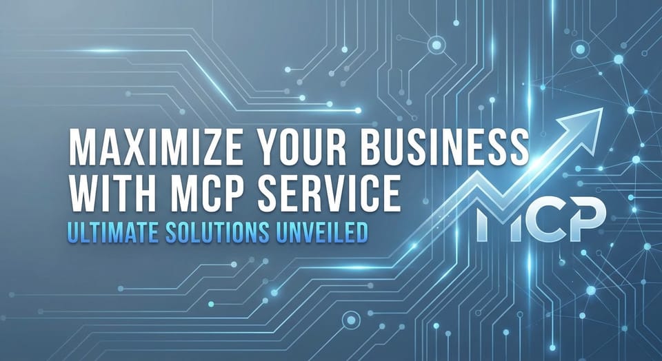 Maximize Your Business with MCP Service: Ultimate Solutions Unveiled