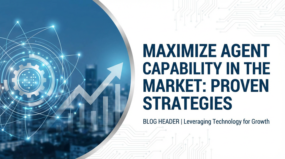 Maximize Agent Capability in the Market: Proven Strategies