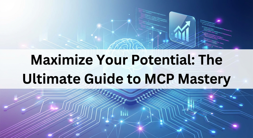 Maximize Your Potential: The Ultimate Guide to MCP Mastery