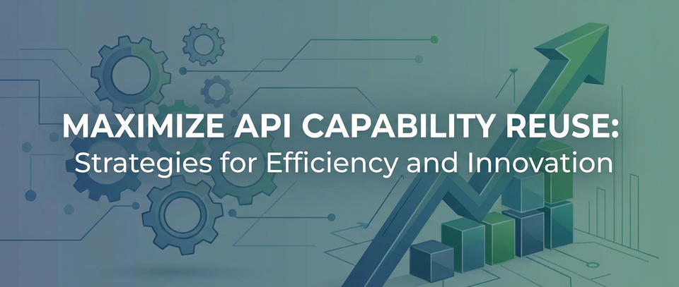 Maximize API Capability Reuse: Strategies for Efficiency and Innovation