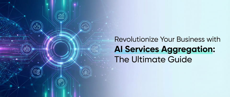 Revolutionize Your Business with AI Services Aggregation: The Ultimate Guide