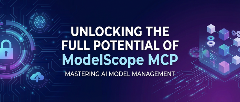 Unlocking the Full Potential of ModelScope MCP: Mastering AI Model Management