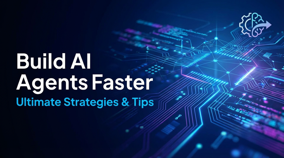 Build AI Agents Faster: Ultimate Strategies & Tips