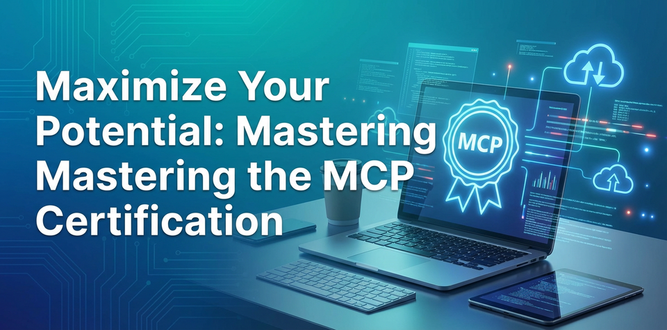 Maximize Your Potential: Mastering the MCP Certification