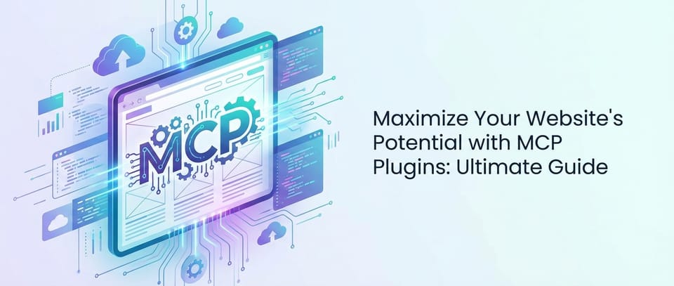 Maximize Your Website's Potential with MCP Plugins: Ultimate Guide