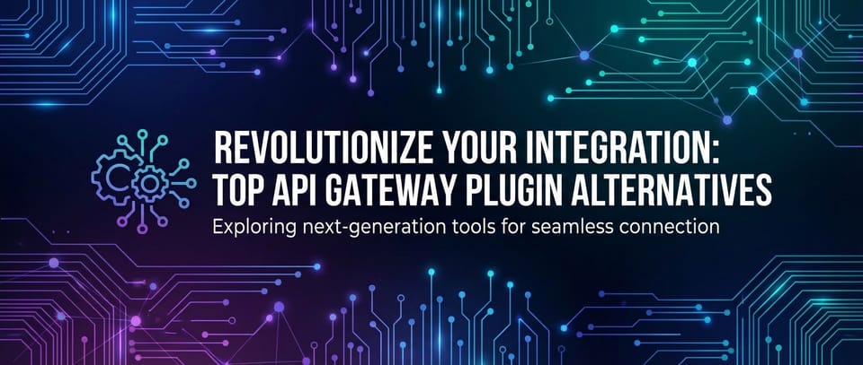 Revolutionize Your Integration: Top API Gateway Plugin Alternatives
