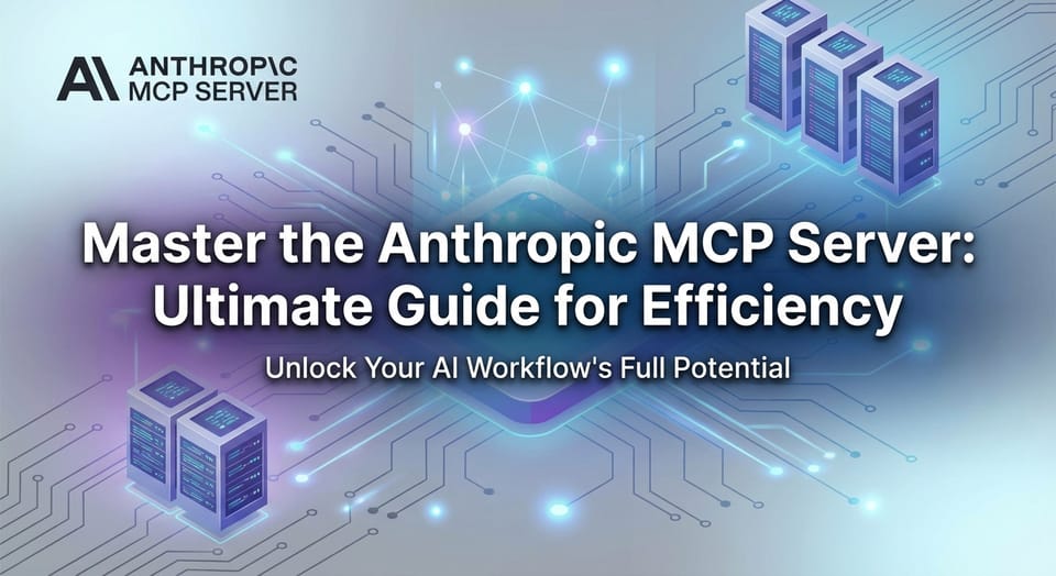 Master the Anthropic MCP Server: Ultimate Guide for Efficiency