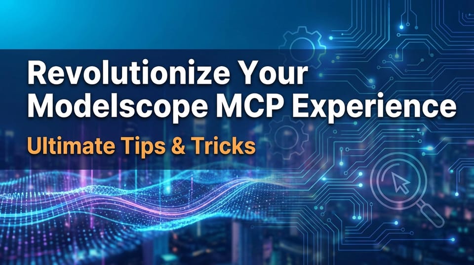Revolutionize Your Modelscope MCP Experience: Ultimate Tips & Tricks