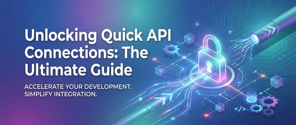 Unlocking Quick API Connections: The Ultimate Guide
