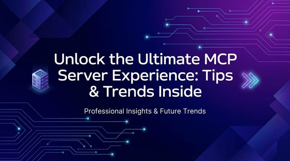 Unlock the Ultimate MCP Server Experience: Tips & Trends Inside