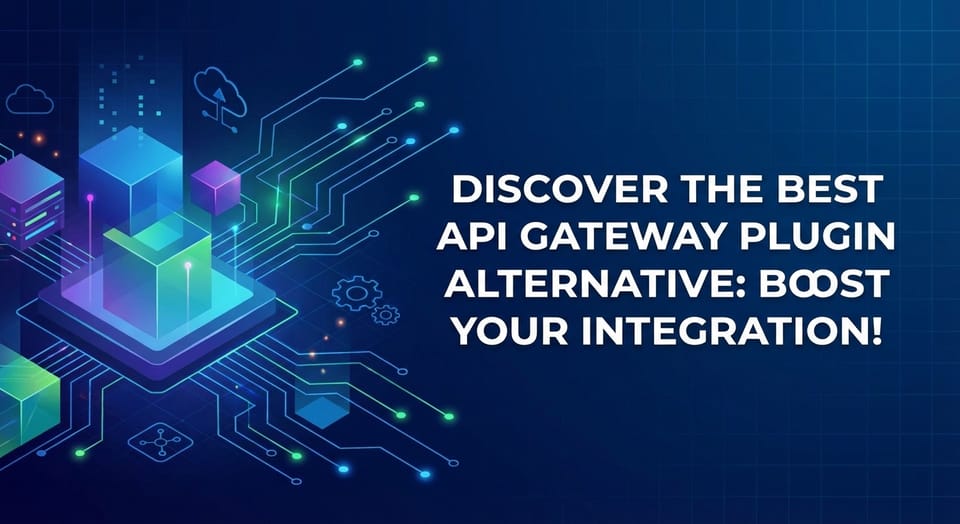 Discover the Best API Gateway Plugin Alternative: Boost Your Integration!