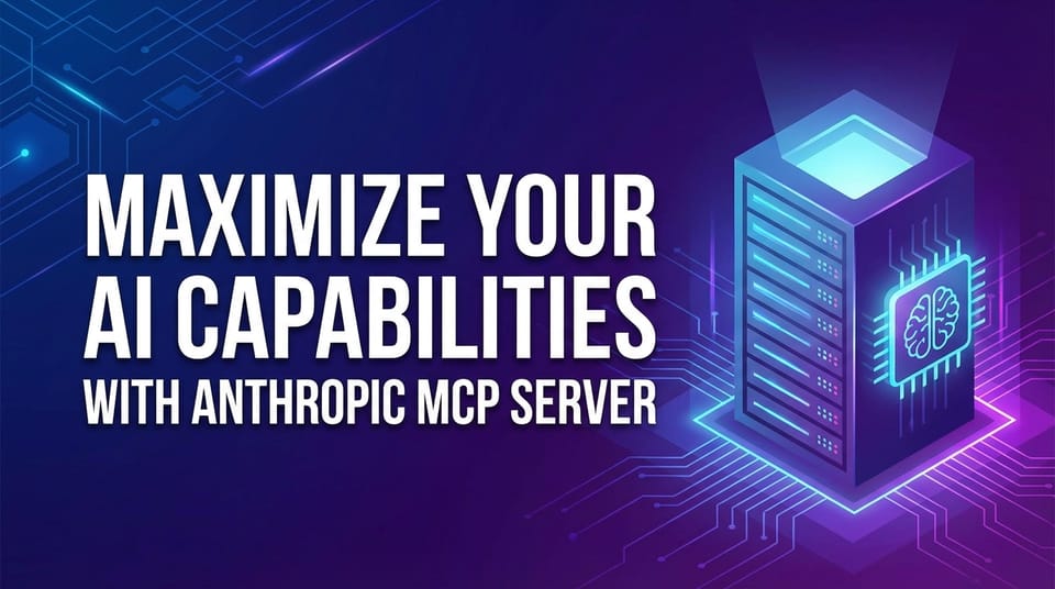 Maximize Your AI Capabilities with Anthropic MCP Server
